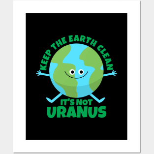 Keep The Earth Clean It's Not Uranus Funny Earth Posters and Art